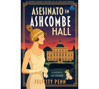 Asesinato en Ashcombe Hall: Un misterio histórico de época en la Inglaterra de los años veinte (Los Misterios de Lady Ashcombe)