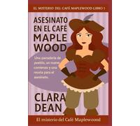 Asesinato en el Café Maplewood: Una panadería de pueblo, un nuevo comienzo y una receta para el asesinato.