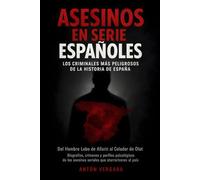 Asesinos en Serie Españoles: Los criminales más peligrosos de la historia de España