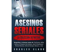 Asesinos seriales: la colección definitiva: Biografías y crímenes reales de: Ted Bundy, Jeffrey Dahmer, El Asesino Del Zodíaco, Jack El Destripador, Richard Ramirez, Edmund Kemper, Manson, y más