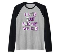 Asexual Let's Not and Say We Did Raglan Baseball Tee