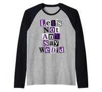 Asexual Let's Not and Say We Did Raglan Baseball Tee