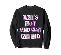 Asexual Let's Not And Say We Did Sweatshirt