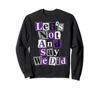 Asexual Let's Not And Say We Did Sweatshirt