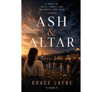 Ash And Altar: Faith, Family and the Roots that Hold