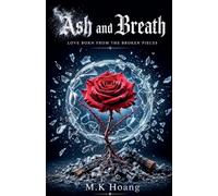 Ash and Breath: Love born from the broken pieces: 1 (The Shattered Glass Rose)