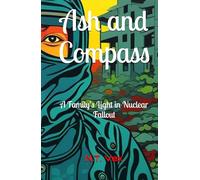 Ash and Compass: A Family’s Light in Nuclear Fallout