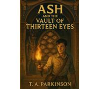 Ash and the Vault of Thirteen Eyes: Each eye sees a life he never lived. (Doors To The Unknown)