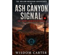 Ash Canyon Signal: The Secret Beneath Red Mesa (THE HOLLOW MERIDIAN ADVENTURES)