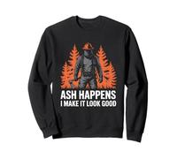 Ash Happens I Make It Look Good Wildland Firefighter Sweatshirt