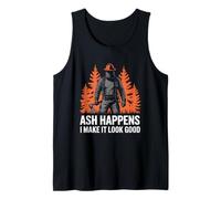 Ash Happens I Make It Look Good Wildland Firefighter Tank Top