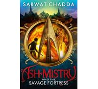 Ash Mistry and the Savage Fortress: (The Ash Mistry Chronicles Book 1)