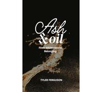 Ash & Oil: From Wilderness to Belonging: 2 (The Becoming Series)