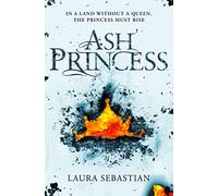 Ash Princess: Laura Sebastian: 1 (The Ash Princess Trilogy, 1)