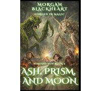 Ash, Prism, and Moon: Verdant Vow Book 2 (Forged in Magic)