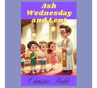 Ash Wednesday and Lent: Ash Wednesday and Lent for Children (Festivals through the Year for Children)