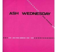 Ash Wednesday & Friends - Love & Other Numbers 1980-1984