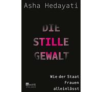 Asha Hedayati Die stille Gewalt: Wie der Staat Frauen alleinlässt (Paperback)