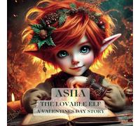 ASHA THE LOVABLE ELF: A Valentines Day Story (Valentines Day Stories)