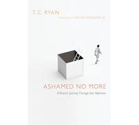 Ashamed No More - A Pastor`s Journey Through Sex Addiction