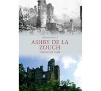 Ashby de la Zouch Through Time