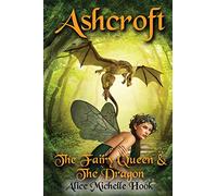Ashcroft: The Fairy Queen and the Dragon: 1 (Ashcroft Forest)