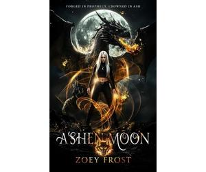 Ashen Moon: Forged In Prophecy, Crowned In Ash