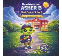 Asher B First Day at School: A Fun Storybook for Ages 3-6: A Heartwarming School Adventure About Friendship, Confidence, and Trying New Things. (The Adventures Of Asher B)