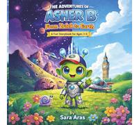 Asher B: From Zulek to Earth: A Fun and Heartwarming Space Adventure for Kids ages 3-6: "A Fun Space Adventure for Ages 3-6": 1 (The Adventures Of Asher B)