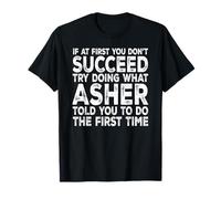 Asher - If at First You Don't Succeed Try Doing What T-Shirt
