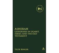 Asherah: Goddesses in Ugarit, Israel and the Old Testament: No. 232. (The Library of Hebrew Bible/Old Testament Studies)