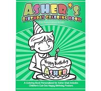 Asher's Birthday Coloring Book Kids Personalized Books: A Coloring Book Personalized for Asher that includes Children's Cut Out Happy Birthday Posters