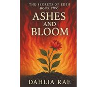 Ashes and Bloom: The Secrets of Eden Book Two