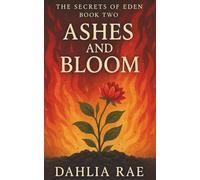 Ashes and Bloom: The Secrets of Eden Book Two