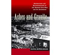 Ashes and Granite: Destruction and Reconstruction in the Spanish Civil War and Its Aftermath (LSE Studies in Spanish History)