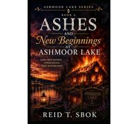 Ashes and New Beginnings at Ashmoor Lake: Ashmoor Lake Series - Book 6