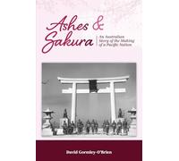 Ashes and Sakura: An Australian story of the making of a Pacific nation (Becoming Australia)