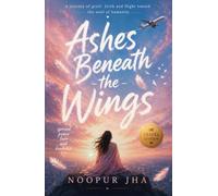 Ashes Beneath the Wings | Noopur Jha