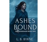 Ashes Bound: The Gaurdians Trilogy Book 2 (The Guardians Trilogy)