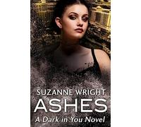 Ashes: Enter an addictive world of sizzlingly hot paranormal romance . . . (The Dark in You)