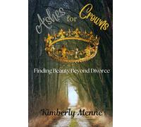 Ashes for Crowns: Finding Beauty Beyond Divorce