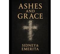 Ashes & Grace: A Journey of Healing, Restoration, and the God Who Makes All Things New (Ashes and Grace: A Trilogy)