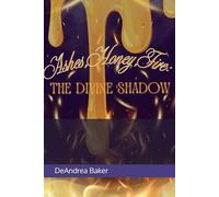 Ashes, Honey,Fire: The Divine Shadow
