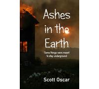 Ashes in the Earth: Some things were meant to stay underground