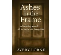 Ashes in the Frame: A haunting novel of memory and deception