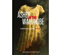 Ashes in the Wardrobe: From Charity Shops to Burning Markets; Fashion’s Hidden Crime (Threads of Ruin: The Hidden Afterlives of Fast Fashion)