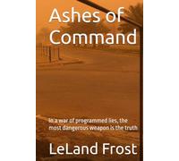 Ashes of Command: In a war of programmed lies, the most dangerous weapon is the truth