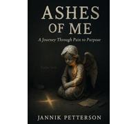 Ashes of Me: A Journey Through Pain to Purpose