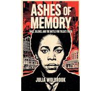 Ashes of Memory Race, Silence, and the Battle for Tulsa's Truth