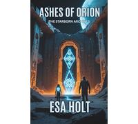 Ashes of Orion: The Starborn Archives - Book 3